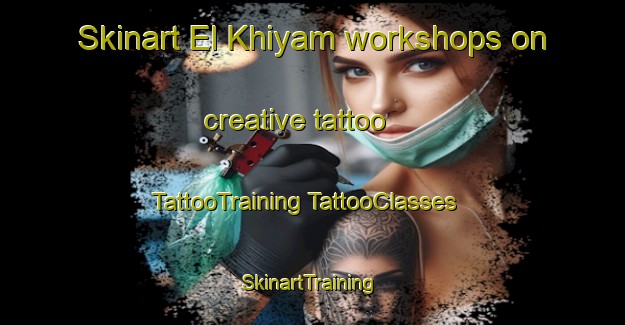 Skinart El Khiyam workshops on creative tattoo | #TattooTraining #TattooClasses #SkinartTraining-Lebanon