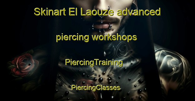Skinart El Laouze advanced piercing workshops | PiercingTraining | PiercingClasses | SkinartTraining-Lebanon