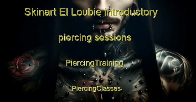 Skinart El Loubie introductory piercing sessions | PiercingTraining | PiercingClasses | SkinartTraining-Lebanon