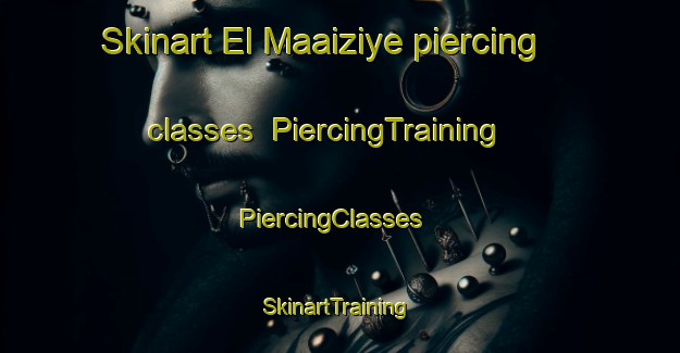 Skinart El Maaiziye piercing classes | PiercingTraining | PiercingClasses | SkinartTraining-Lebanon