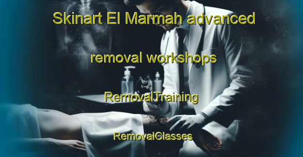 Skinart El Marmah advanced removal workshops | RemovalTraining | RemovalClasses | SkinartTraining-Lebanon