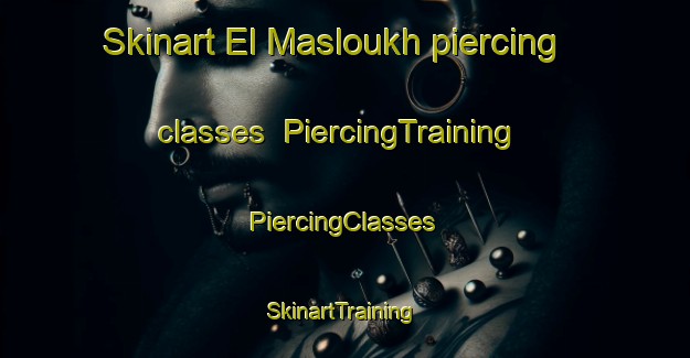 Skinart El Masloukh piercing classes | #PiercingTraining #PiercingClasses #SkinartTraining-Lebanon