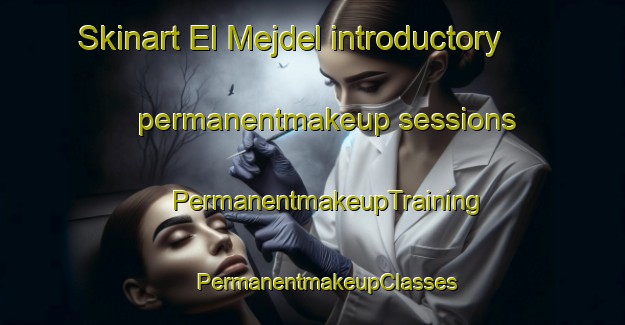 Skinart El Mejdel introductory permanentmakeup sessions | #PermanentmakeupTraining #PermanentmakeupClasses #SkinartTraining-Lebanon