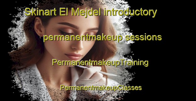 Skinart El Mejdel introductory permanentmakeup sessions | PermanentmakeupTraining | PermanentmakeupClasses | SkinartTraining-Lebanon