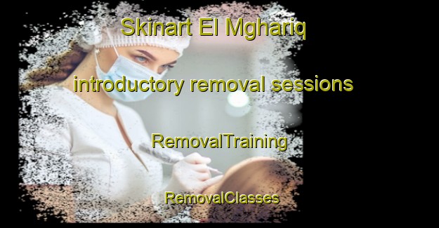 Skinart El Mghariq introductory removal sessions | RemovalTraining | RemovalClasses | SkinartTraining-Lebanon