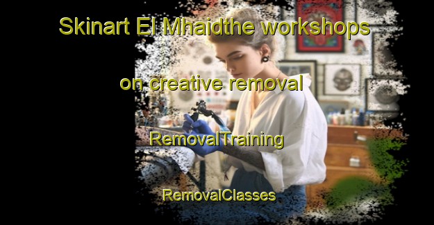 Skinart El Mhaidthe workshops on creative removal | RemovalTraining | RemovalClasses | SkinartTraining-Lebanon