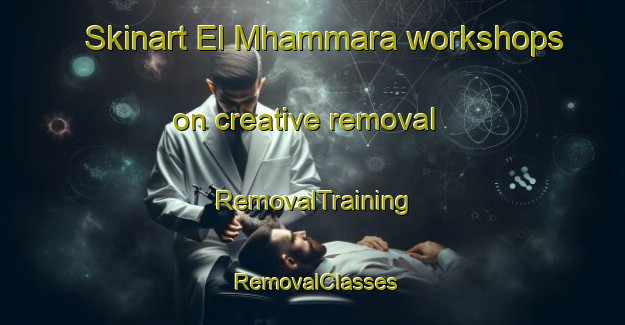 Skinart El Mhammara workshops on creative removal | RemovalTraining | RemovalClasses | SkinartTraining-Lebanon