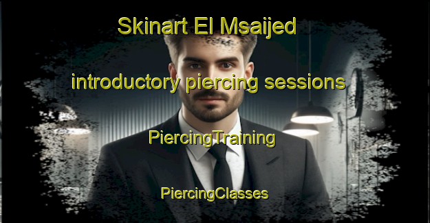 Skinart El Msaijed introductory piercing sessions | #PiercingTraining #PiercingClasses #SkinartTraining-Lebanon