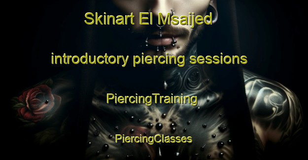 Skinart El Msaijed introductory piercing sessions | #PiercingTraining #PiercingClasses #SkinartTraining-Lebanon