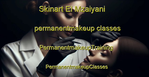 Skinart El Mzaiyani permanentmakeup classes | PermanentmakeupTraining | PermanentmakeupClasses | SkinartTraining-Lebanon