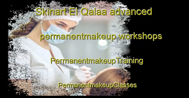 Skinart El Qalaa advanced permanentmakeup workshops | PermanentmakeupTraining | PermanentmakeupClasses | SkinartTraining-Lebanon