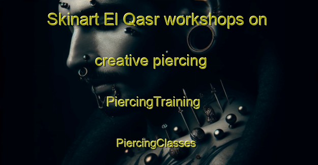 Skinart El Qasr workshops on creative piercing | PiercingTraining | PiercingClasses | SkinartTraining-Lebanon