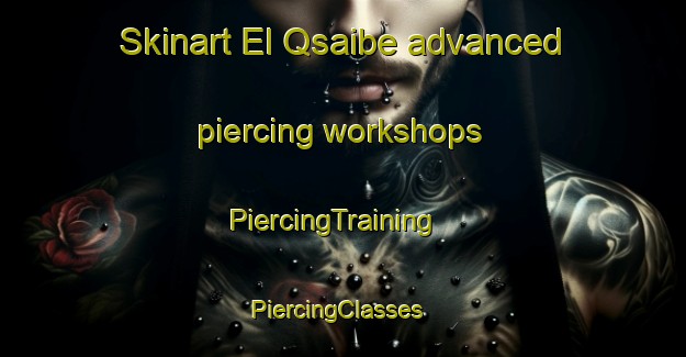 Skinart El Qsaibe advanced piercing workshops | PiercingTraining | PiercingClasses | SkinartTraining-Lebanon