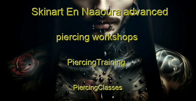 Skinart En Naaoura advanced piercing workshops | #PiercingTraining #PiercingClasses #SkinartTraining-Lebanon