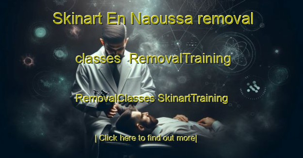 Skinart En Naoussa removal classes | #RemovalTraining #RemovalClasses #SkinartTraining-Lebanon