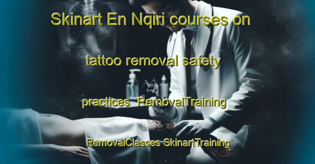 Skinart En Nqiri courses on tattoo removal safety practices | #RemovalTraining #RemovalClasses #SkinartTraining-Lebanon