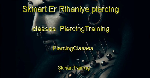 Skinart Er Rihaniye piercing classes | PiercingTraining | PiercingClasses | SkinartTraining-Lebanon