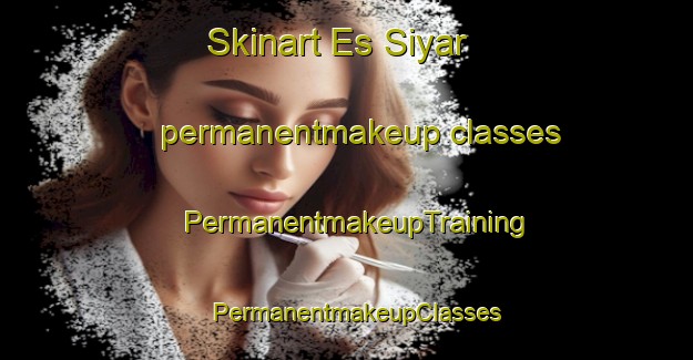 Skinart Es Siyar permanentmakeup classes | PermanentmakeupTraining | PermanentmakeupClasses | SkinartTraining-Lebanon