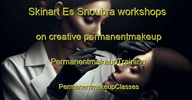 Skinart Es Snoubra workshops on creative permanentmakeup | PermanentmakeupTraining | PermanentmakeupClasses | SkinartTraining-Lebanon
