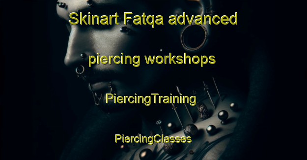 Skinart Fatqa advanced piercing workshops | #PiercingTraining #PiercingClasses #SkinartTraining-Lebanon