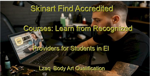 Skinart Find Accredited Courses: Learn from Recognized Providers for Students in El Lzaq | Body Art Qualification Authority | BAQA-Lebanon