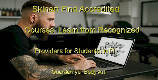 Skinart Find Accredited Courses: Learn from Recognized Providers for Students in El Ouardaniye | Body Art Qualification Authority | BAQA-Lebanon
