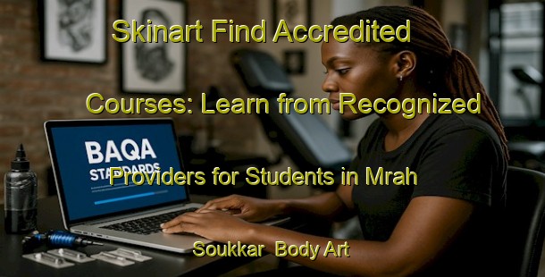 Skinart Find Accredited Courses: Learn from Recognized Providers for Students in Mrah Soukkar | Body Art Qualification Authority | BAQA-Lebanon