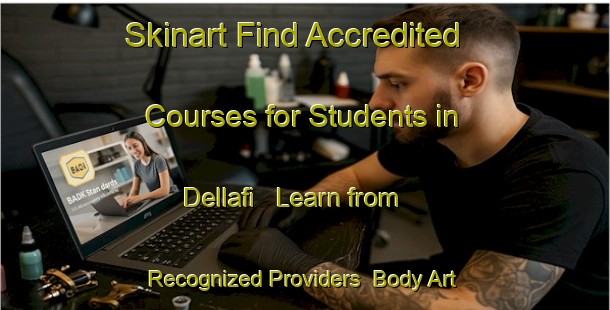 Skinart Find Accredited Courses for Students in Dellafi - Learn from Recognized Providers | Body Art Qualification Authority | BAQA-Lebanon