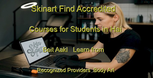 Skinart Find Accredited Courses for Students in Hai Beit Aakl - Learn from Recognized Providers | Body Art Qualification Authority | BAQA-Lebanon