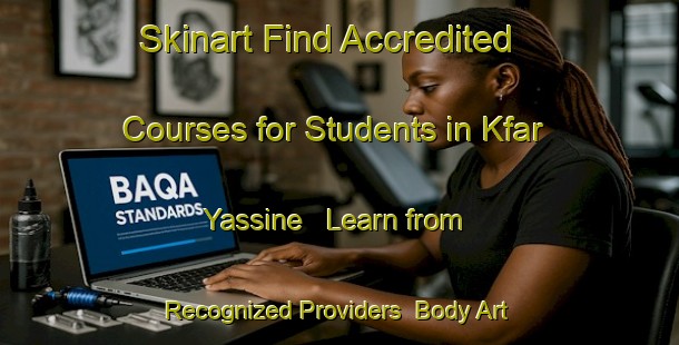 Skinart Find Accredited Courses for Students in Kfar Yassine - Learn from Recognized Providers | Body Art Qualification Authority | BAQA-Lebanon