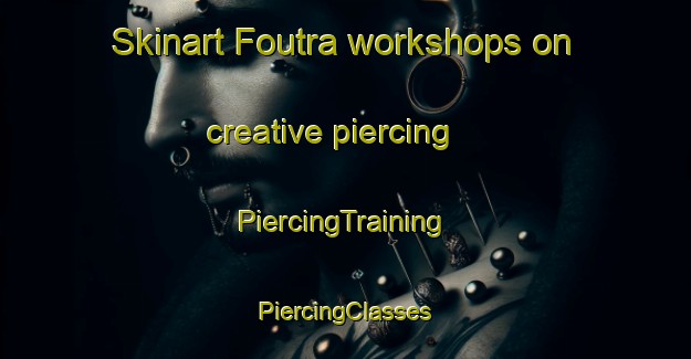 Skinart Foutra workshops on creative piercing | #PiercingTraining #PiercingClasses #SkinartTraining-Lebanon