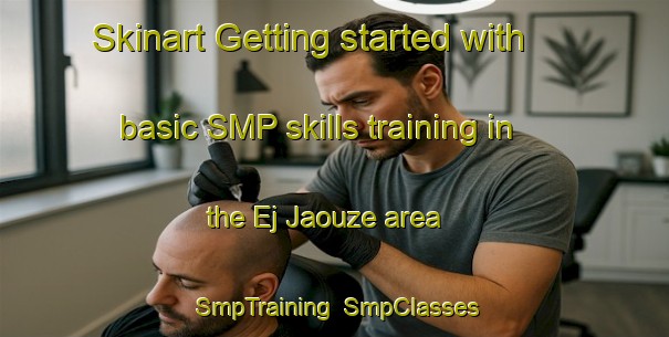 Skinart Getting started with basic SMP skills training in the Ej Jaouze area | SmpTraining | SmpClasses | SkinartTraining-Lebanon