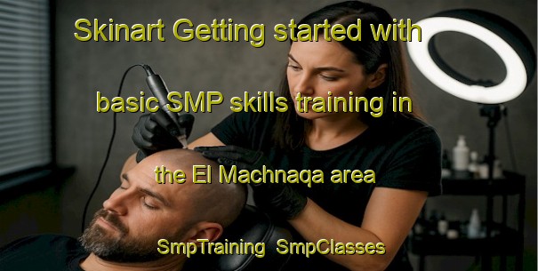 Skinart Getting started with basic SMP skills training in the El Machnaqa area | SmpTraining | SmpClasses | SkinartTraining-Lebanon