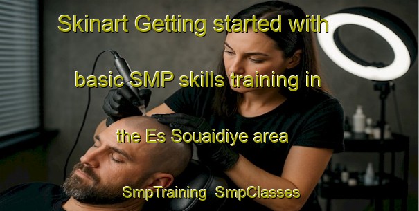 Skinart Getting started with basic SMP skills training in the Es Souaidiye area | SmpTraining | SmpClasses | SkinartTraining-Lebanon