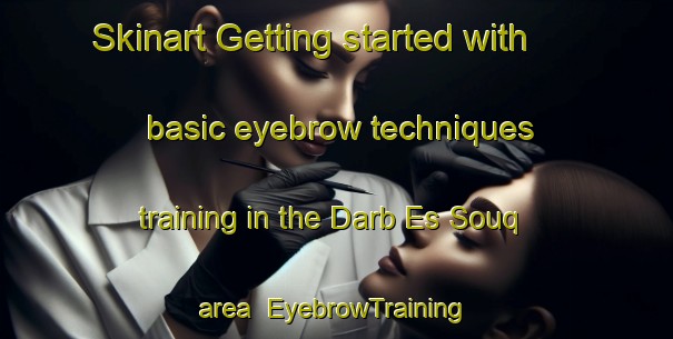Skinart Getting started with basic eyebrow techniques training in the Darb Es Souq area | EyebrowTraining | EyebrowClasses | SkinartTraining-Lebanon