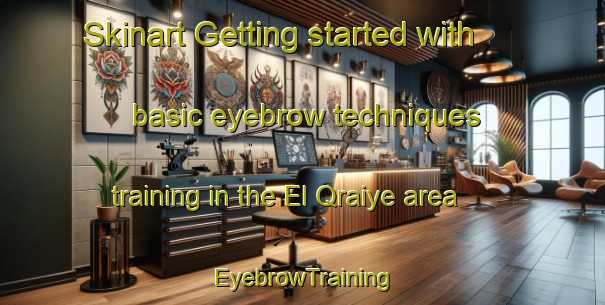 Skinart Getting started with basic eyebrow techniques training in the El Qraiye area | EyebrowTraining | EyebrowClasses | SkinartTraining-Lebanon