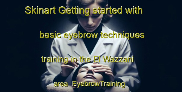 Skinart Getting started with basic eyebrow techniques training in the El Wazzani area | EyebrowTraining | EyebrowClasses | SkinartTraining-Lebanon