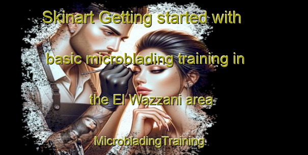 Skinart Getting started with basic microblading training in the El Wazzani area | MicrobladingTraining | MicrobladingClasses | SkinartTraining-Lebanon