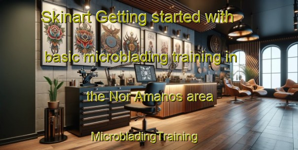 Skinart Getting started with basic microblading training in the Nor Amanos area | MicrobladingTraining | MicrobladingClasses | SkinartTraining-Lebanon