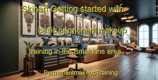 Skinart Getting started with basic permanent makeup training in the Bmakkine area | PermanentmakeupTraining | PermanentmakeupClasses | SkinartTraining-Lebanon