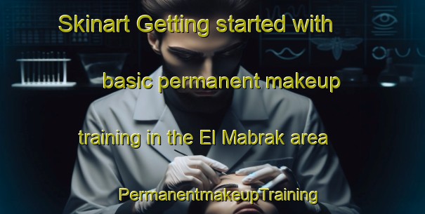 Skinart Getting started with basic permanent makeup training in the El Mabrak area | PermanentmakeupTraining | PermanentmakeupClasses | SkinartTraining-Lebanon