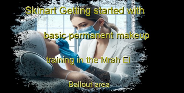 Skinart Getting started with basic permanent makeup training in the Mrah El Ballout area | PermanentmakeupTraining | PermanentmakeupClasses | SkinartTraining-Lebanon