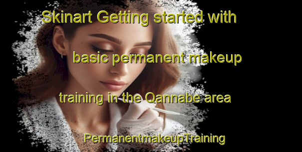 Skinart Getting started with basic permanent makeup training in the Qannabe area | PermanentmakeupTraining | PermanentmakeupClasses | SkinartTraining-Lebanon