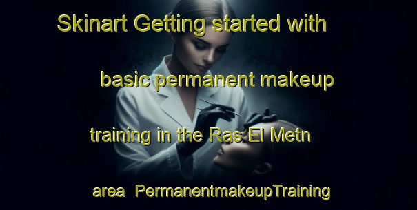 Skinart Getting started with basic permanent makeup training in the Ras El Metn area | PermanentmakeupTraining | PermanentmakeupClasses | SkinartTraining-Lebanon