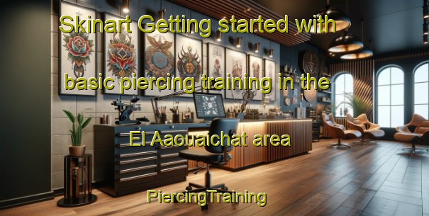 Skinart Getting started with basic piercing training in the El Aaouaichat area | PiercingTraining | PiercingClasses | SkinartTraining-Lebanon