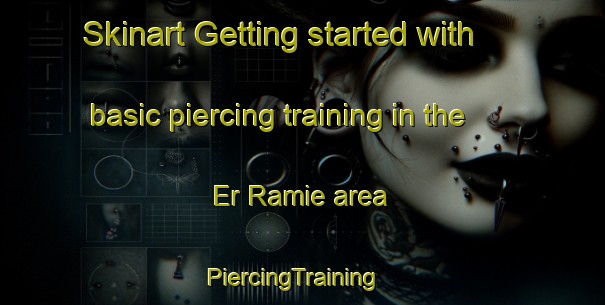 Skinart Getting started with basic piercing training in the Er Ramie area | PiercingTraining | PiercingClasses | SkinartTraining-Lebanon
