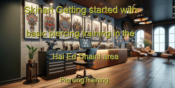 Skinart Getting started with basic piercing training in the Hai Ed Dhaini area | PiercingTraining | PiercingClasses | SkinartTraining-Lebanon