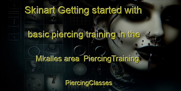 Skinart Getting started with basic piercing training in the Mkalles area | PiercingTraining | PiercingClasses | SkinartTraining-Lebanon