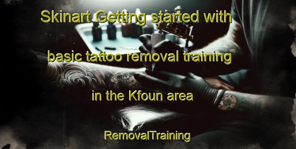 Skinart Getting started with basic tattoo removal training in the Kfoun area | RemovalTraining | RemovalClasses | SkinartTraining-Lebanon