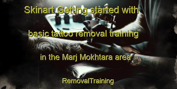Skinart Getting started with basic tattoo removal training in the Marj Mokhtara area | RemovalTraining | RemovalClasses | SkinartTraining-Lebanon